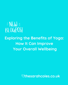 Exploring the Benefits of Yoga – Improve your Wellbeing