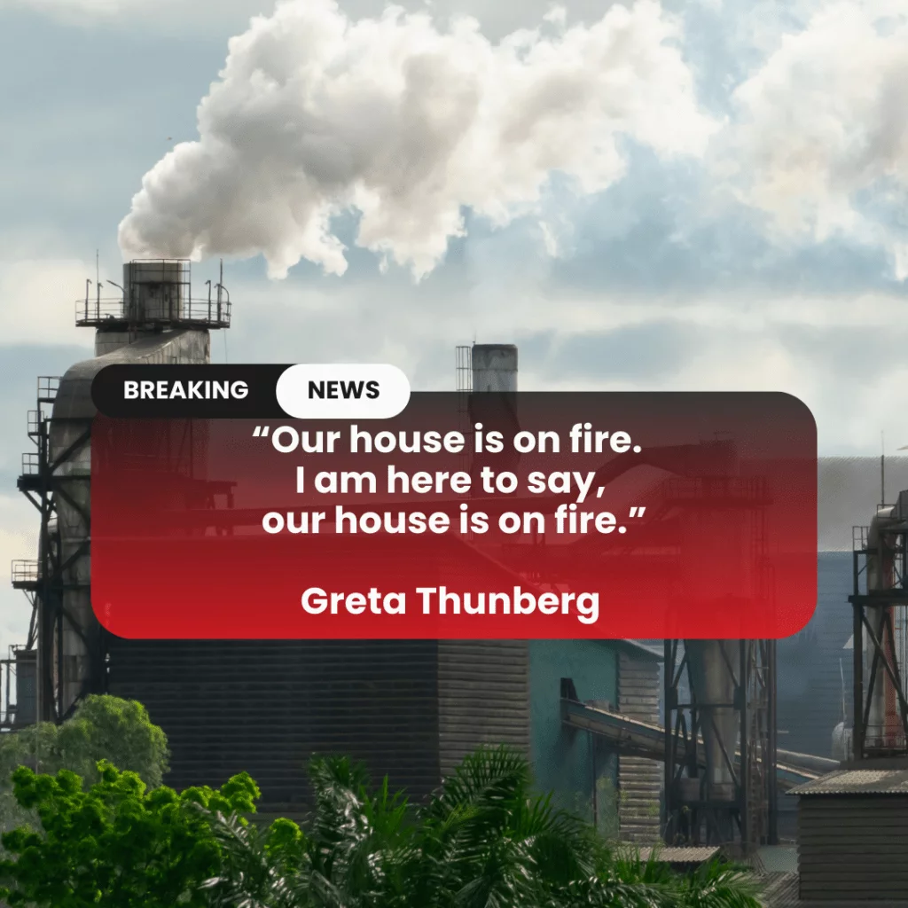 “Our house is on fire. I am here to say, our house is on fire.”  Greta Thunberg