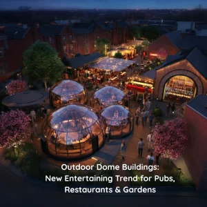Outdoor Domes: Trend for Pubs, Restaurants & Gardens