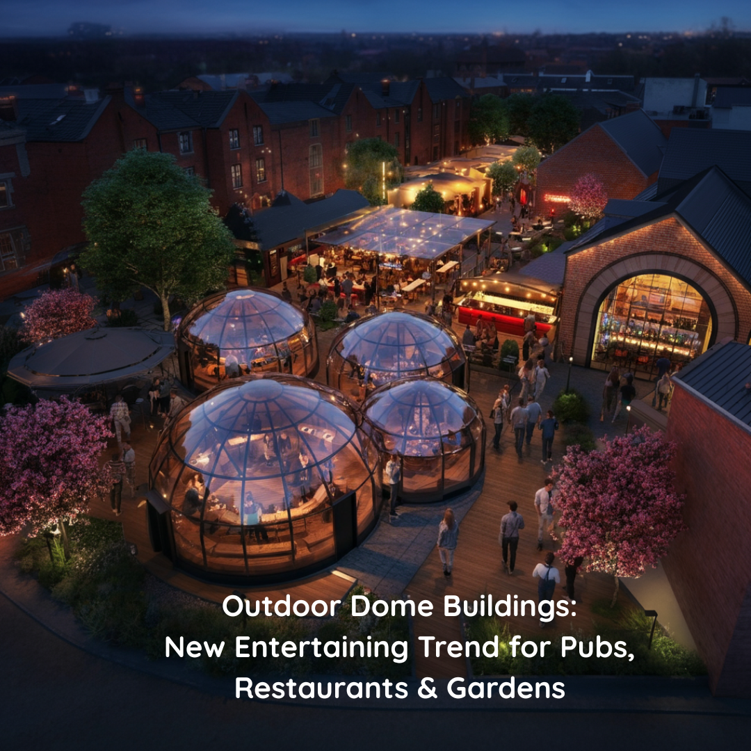 Outdoor Dome Buildings: New Entertaining Trend for Pubs, Restaurants & Gardens