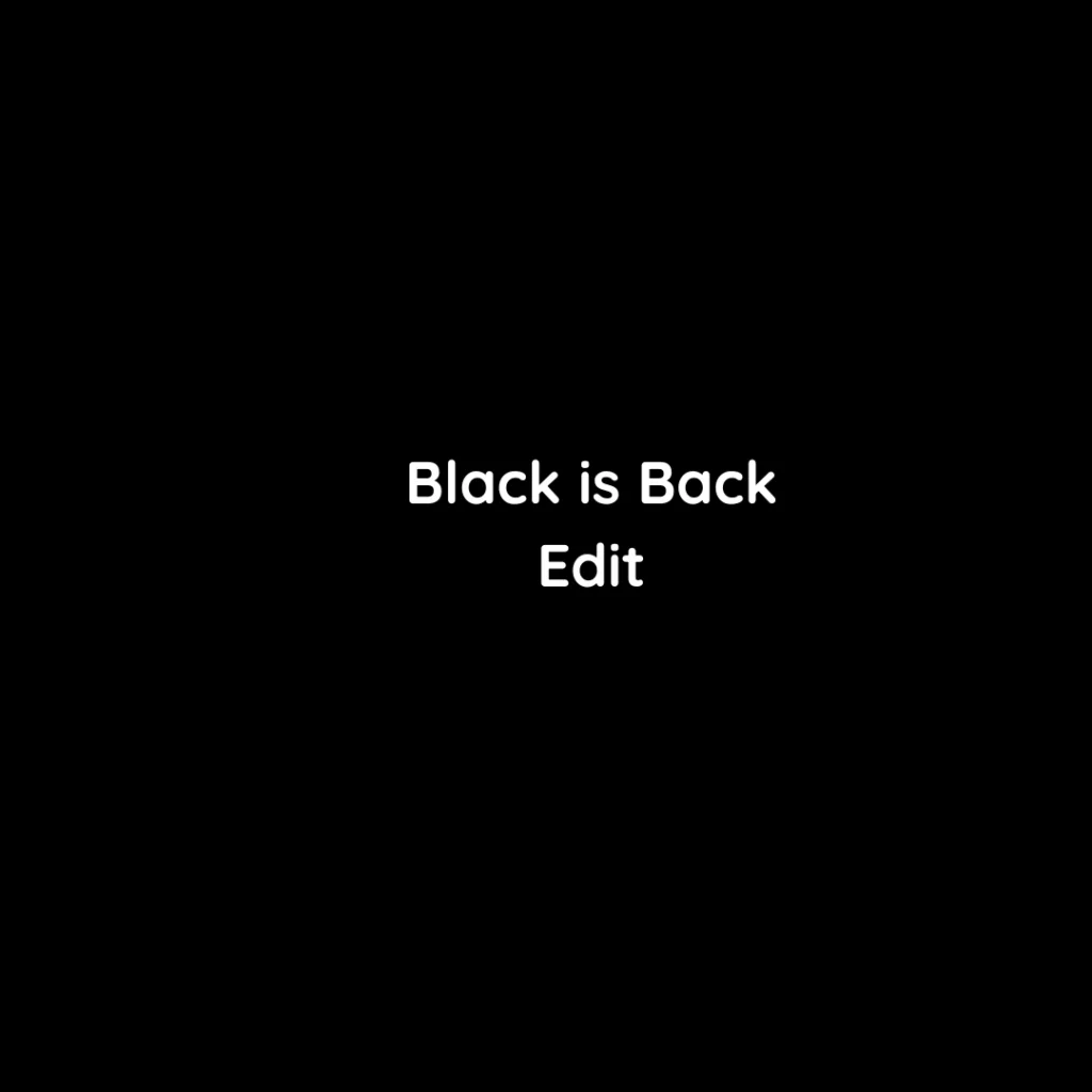 Black is Back Edit