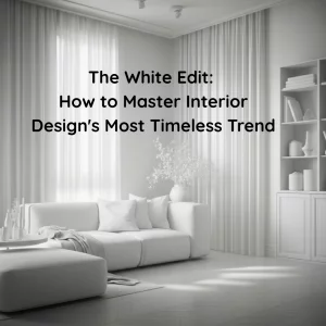 The White Edit: How to Master Interior Design’s Most Timeless Trend